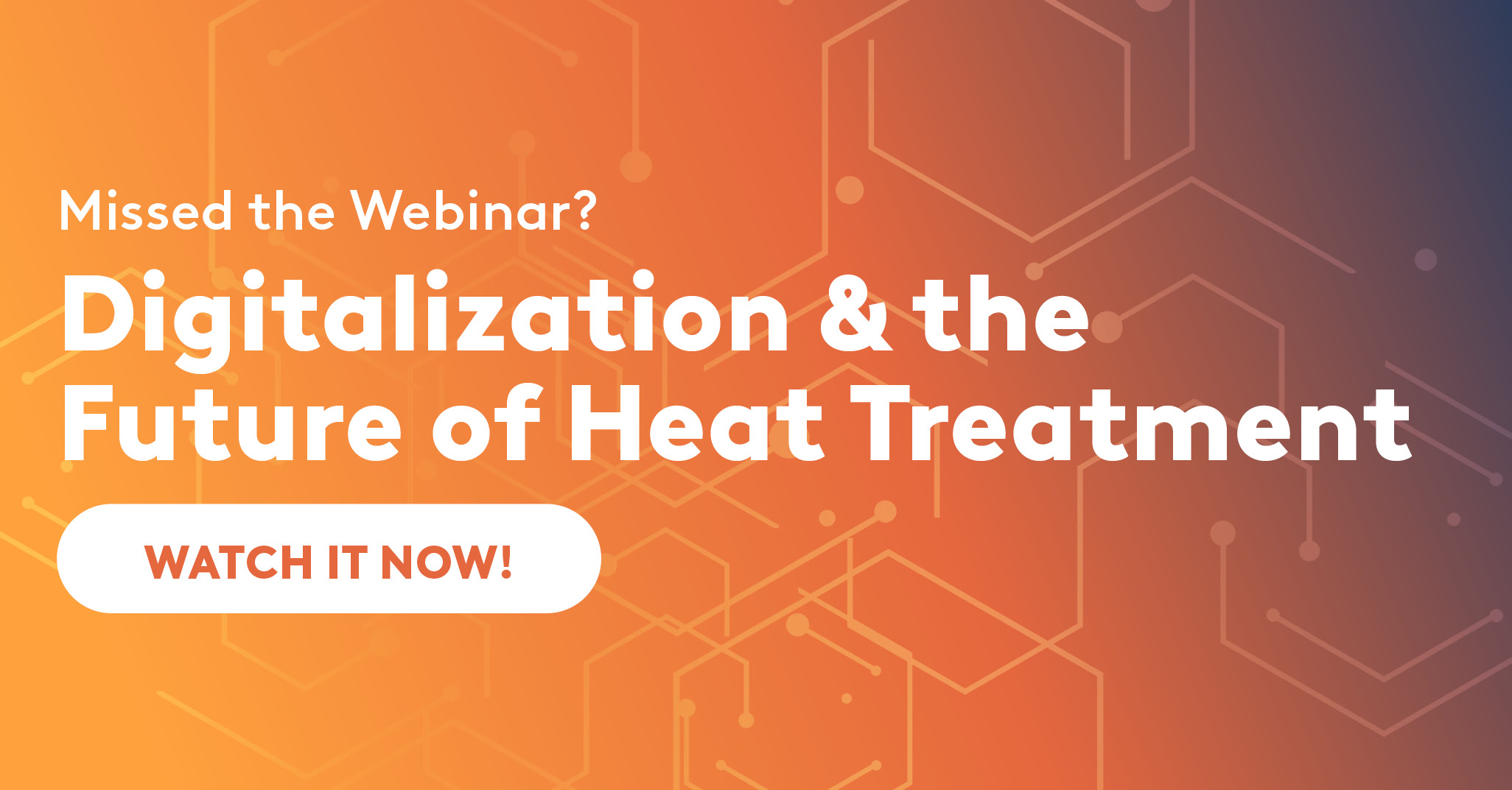 Watch Now: Digitalization & The Future of Heat Treatment Webinar